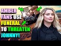 Amber Heard fans use funeral to threaten Johnny!