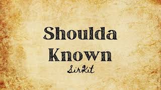 Shoulda Known - SirKit (Official Audio)