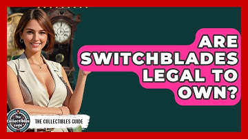 Are Switchblades Legal To Own? - The Collectibles Guide