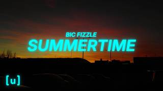 BiC Fizzle - Summertime (Lyrics)
