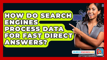 How Do Search Engines Process Data For Fast Direct Answers? - SearchEnginesHub.com