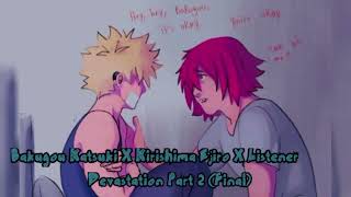 Devastation Part 2 - (Kirishima Ejiro X Bakugou Katsuki X Listener)
