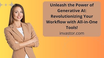 Unleash the Power of Generative AI: Revolutionizing Your Workflow with All-in-One Tools invastor.com