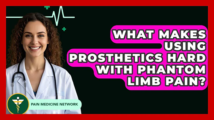 What Makes Using Prosthetics Hard With Phantom Limb Pain? - Pain Medicine Network