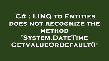 C# : LINQ to Entities does not recognize the method 