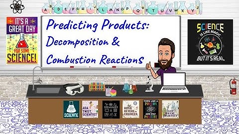 Predicting Products: Decomposition & Combustion Reactions
