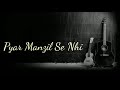 Pyar Manzil Se Nhi | Lyrical Whatsapp Status Mp3 Song