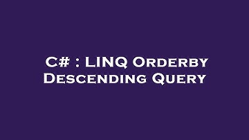 C# : LINQ Orderby Descending Query
