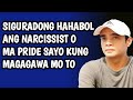 Hahabol ang narcissist at ma pride sayo kung magagawa mo ang