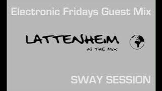Electronic Fridays Guest Mix - Lattenheim - SWAY Session