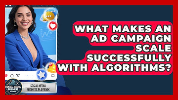 What Makes An Ad Campaign Scale Successfully With Algorithms? - Social Media Business Playbook