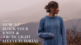 Part 3: How To Block Your Knits & Arctic Light Sleeve Tutorial Net Worth