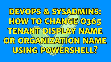 DevOps & SysAdmins: How to change O365 Tenant Display Name or Organization Name using Powershell?