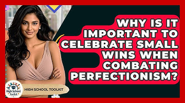Why Is It Important To Celebrate Small Wins When Combating Perfectionism? - High School Toolkit