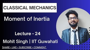 Moment of Inertia (Lec-24) |Classical Mechanics| IITJAM, GATE, JEST, NET, TIFR| Mohit Singh