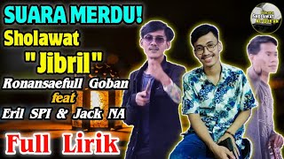 MERDU SEKALI‼️Sholawat Jibril + Full Lirik | Ronansaefull Goban feat Eril SPI \u0026 Jaka