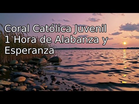 Coral Católica Juvenil - 1 Hora de Alabanza y Esperanza