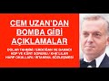 CEM UZAN'DAN BOMBA GİBİ AÇIKLAMALAR: BİR DAHA DÖNMEMEK ÜZERE GİDECEKLER!