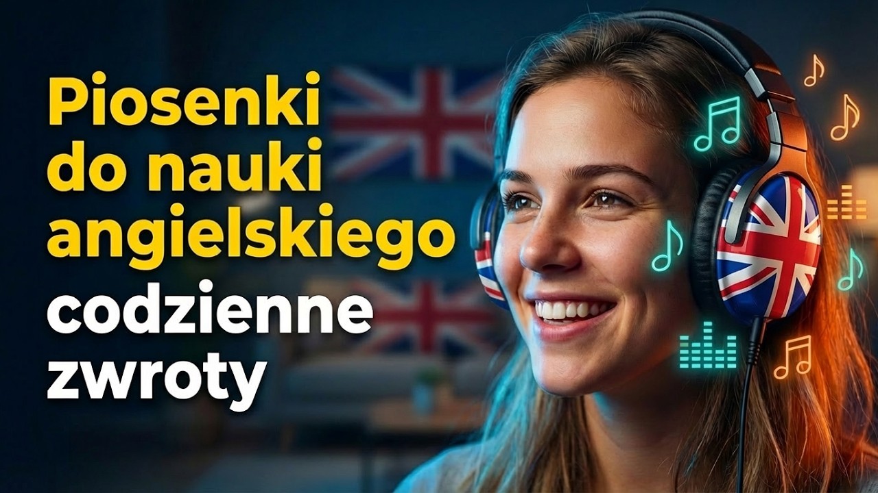 Piosenki do nauki ANGIELSKIEGO 🎧🎶 Naucz się codziennych zwrotów SZYBCIEJ!