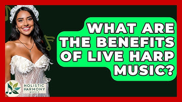 What Are The Benefits Of Live Harp Music? - Holistic Harmony Music