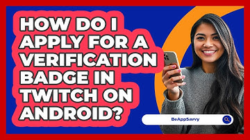 How do I apply for a verification badge in Twitch on Android? - Be App Savvy