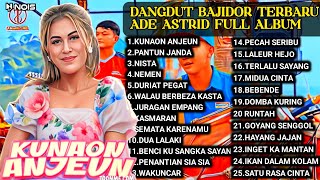 KUNAON ANJEUN - ADE ASTRID TERBARU FULL ALBUM BAJIDOR MEDLEY X GRENGSENG TEAM DANGDUT VIRAL