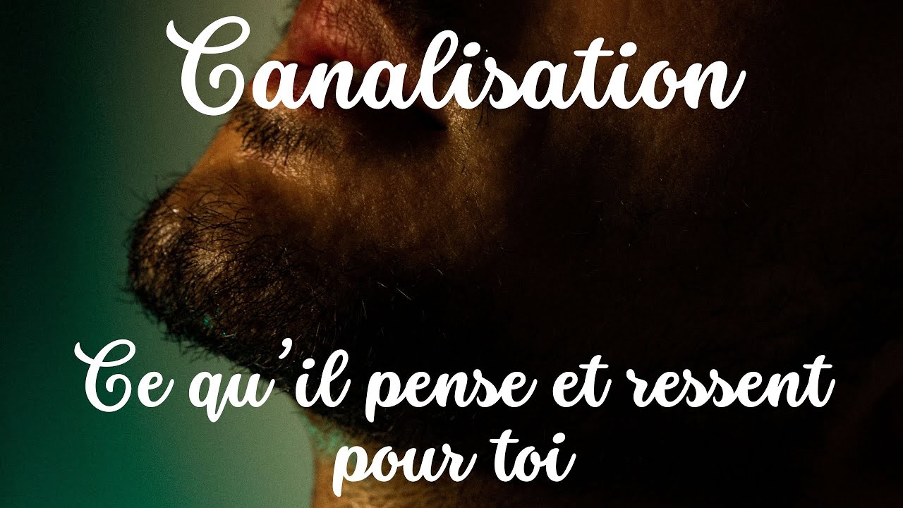 Canalisation : Ce qu'il pense et ressent pour toi