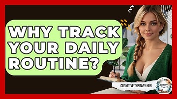 Why Track Your Daily Routine? - Cognitive Therapy Hub