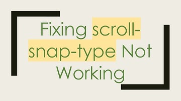 Fixing scroll-snap-type Not Working