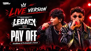 PAY OFF (LIVE VERSION) | ANSHIOUS & PRATHAMESH | LEGACY