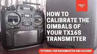 How To Calibrate The Gimbals Of  Your TX16S Transmitter | Tutorials | C!rcu1t t.v
