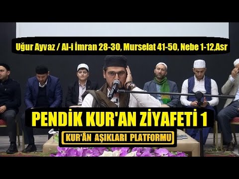 Uğur Ayvaz.. Al-i İmran 28-30,Murselat 41-50,Nebe 1-12,Asr.. Pendik Kur'an Ziyafeti 1