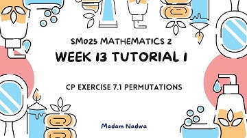 SM025 W13 TUTORIAL 1 TOPIC 7 [CP EXERCISE 7.1 PERMUTATIONS]