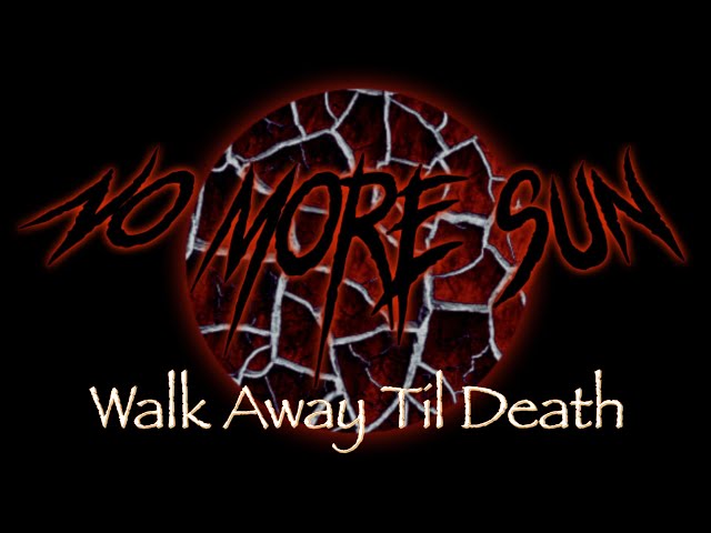 No More Sun - Walk Away Till Death