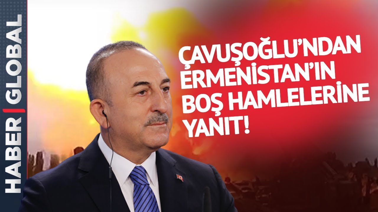 Çavuşoğlu'ndan Ermenistan'ın Boş Hamlelerine Yanıt!