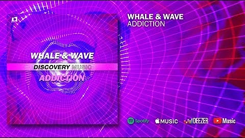 WHALE & WAVE - Addiction (Out Now) [Discovery Music]