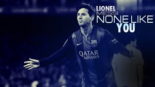 Lionel Messi • There Is None Like You - Goals,Skills 2015 HD