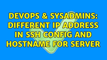 DevOps & SysAdmins: Different IP address in ssh config and hostname for server