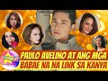 PAULO AVELINO at Ang MGA BABAE na Na LINK sa kanya | KC Concepcion, Ellen Adarna, LJ Reyes