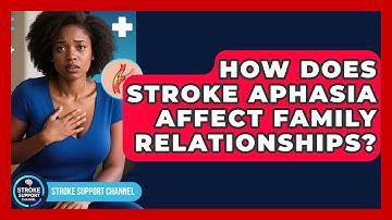 How Does Stroke Aphasia Affect Family Relationships? - Stroke Support Channel