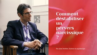 Comment déstabiliser un pervers narcissique ?  [Par Jean Doridot, Docteur en psychologie]