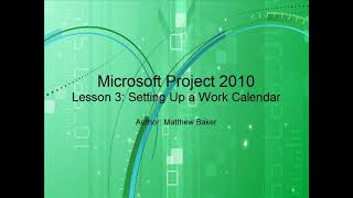 Microsoft Project 2010 Lesson 3 Setting Up a Work Calendar