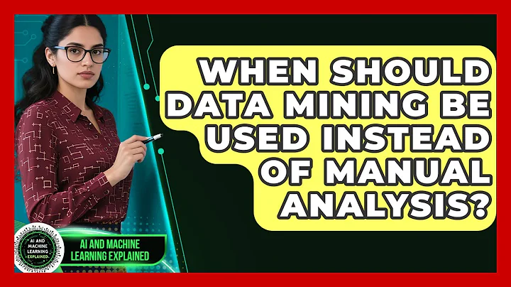 When Should Data Mining Be Used Instead of Manual Analysis? - AI and Machine Learning Explained