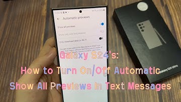 Galaxy S24/S24+/Ultra: How to Turn On/Off Automatic Show All Previews In Text Messages