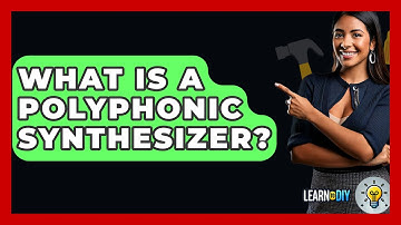 What Is A Polyphonic Synthesizer? - LearnToDIY360.com