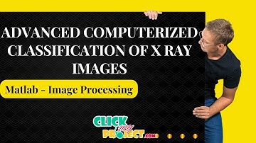 Matlab Image Processing Project - Computerized Classification Of X-Ray Images - ClickMyProject