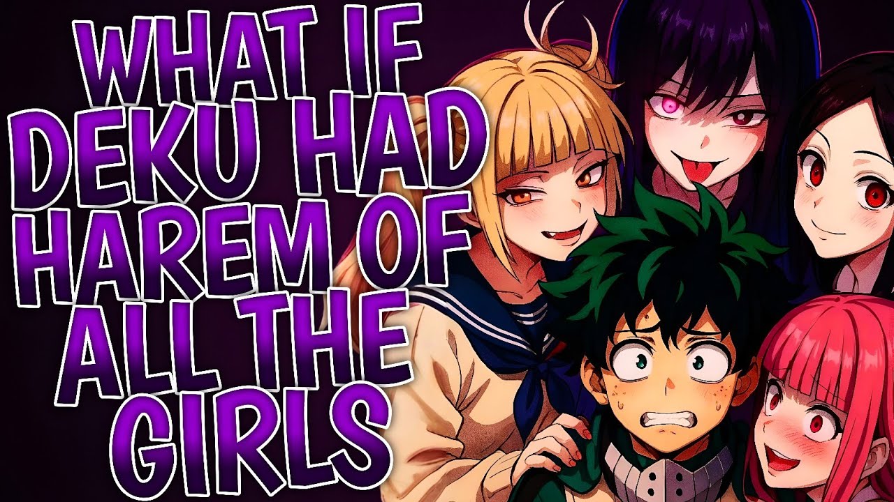 What If Deku Had Harem Of All The Girls ?