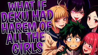 What If Deku Had Harem Of All The Girls