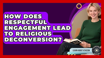 How Does Respectful Engagement Lead To Religious Deconversion? - Learn About Atheism