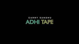 Garry sandhu | adhi tape | Latest punjabi songs  ( Album ) |Full album released Garry sandhu